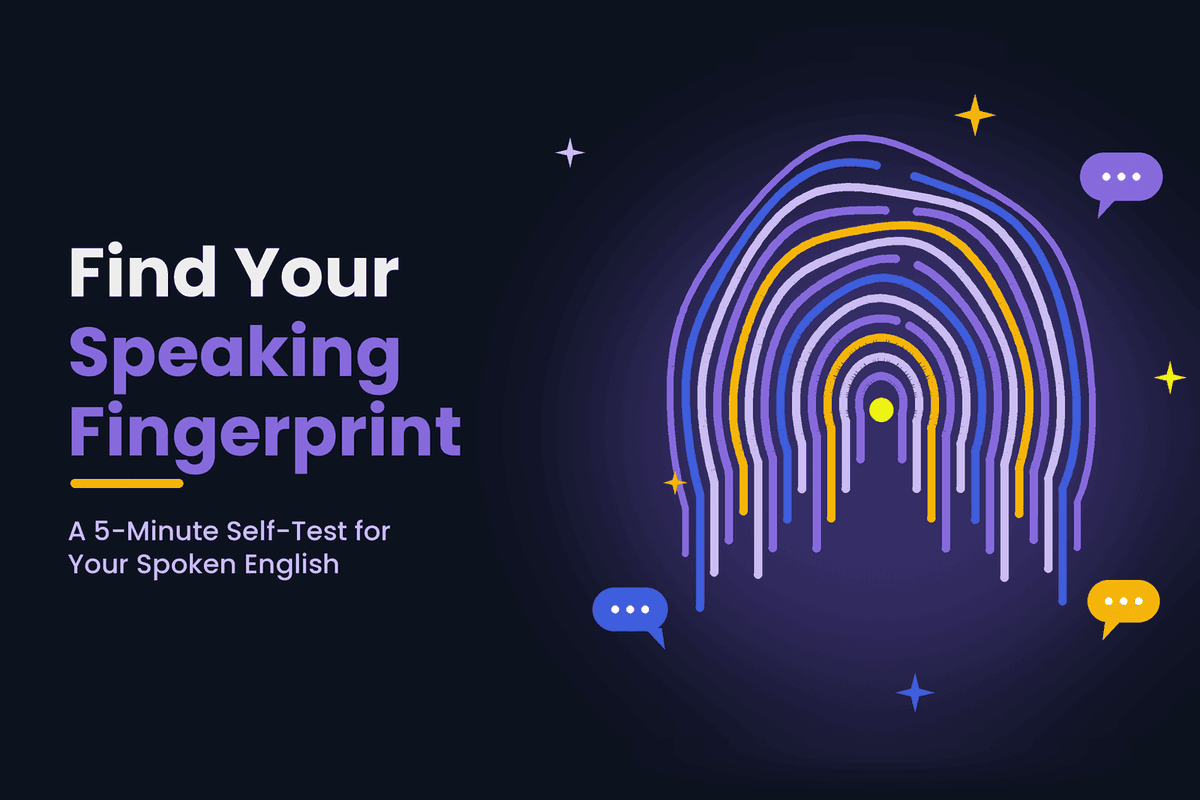 Find Your Speaking Fingerprint: A 5-Minute Self-Test for Your Spoken English